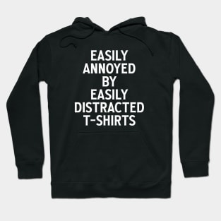 Easily annoyed by easily distracted t-shirts Hoodie